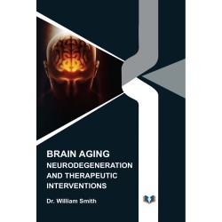 Brain Aging: Neurodegeneration And Therapeutic Interventions 