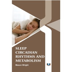Sleep, Circadian Rhythms And Metabolism
