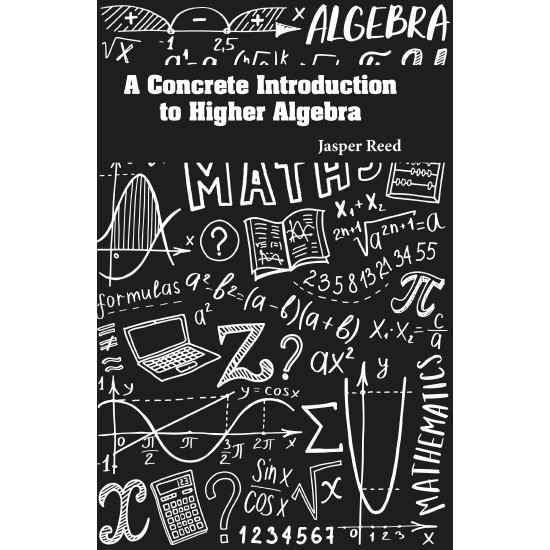 A Concrete Introduction to Higher Algebra