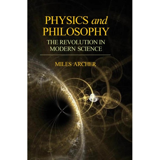 Physics and Philosophy: The Revolution in Modern Science Physics and Philosophy: The Revolution in Modern Science
