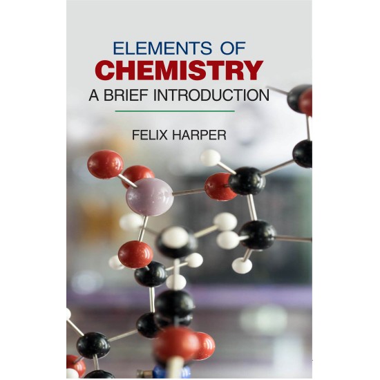 Elements of Chemistry: A Brief Introduction Elements of Chemistry: A Brief Introduction