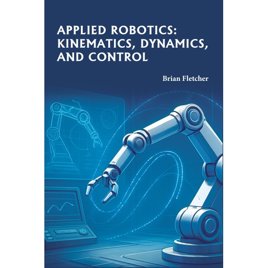 Applied Robotics: Kinematics, Dynamics, and Control